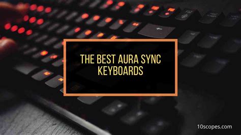 Top 6 Best ASUS Aura Sync Compatible RGB Keyboards [2024] .